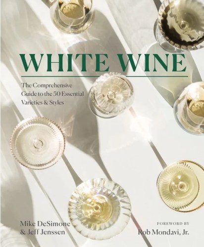 White Wine: The Comprehensive Guide to the 50 Essential Varieties & Styles,  Mike DeSimone and Jeff Jenssen (image: Amazon)